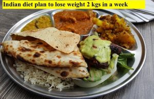 Indian diet plan to lose weight 2 kgs in a week