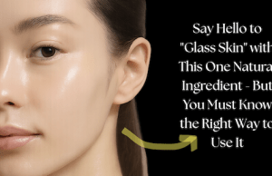 Say Hello to “Glass Skin” with This One Natural Ingredient – But You Must Know the Right Way to Use It