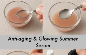 Never forget to make this Anti-aging & Glowing Summer Serum – use it & thank me later