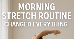 This Morning Stretch Routine Changed Everything And It Takes Less Than 10 Minutes. You Can Try It Too!